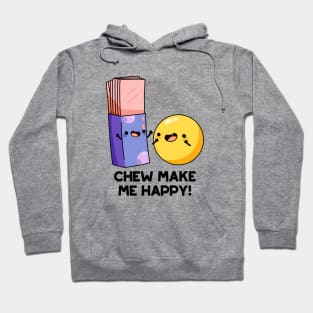 Chew Make Me Happy Funny Candy Pun Hoodie